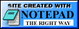 This site was made with Notepad, the right way!